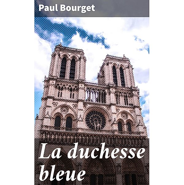 La duchesse bleue, Paul Bourget