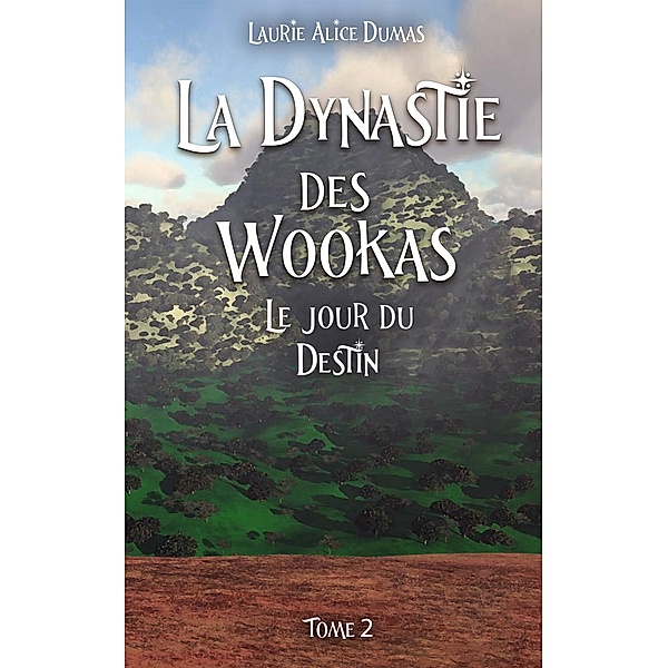 La dynastie des Wookas - Tome 2, Laurie Alice Dumas