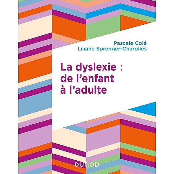 La dyslexie : de l'enfant à l'adulte / Education Sup, Pascale Cole, Liliane Sprenger-Charolles