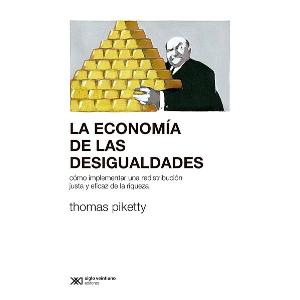 La economía de las desigualdades / Sociología y Política (serie Rumbos teóricos), Thomas Piketty