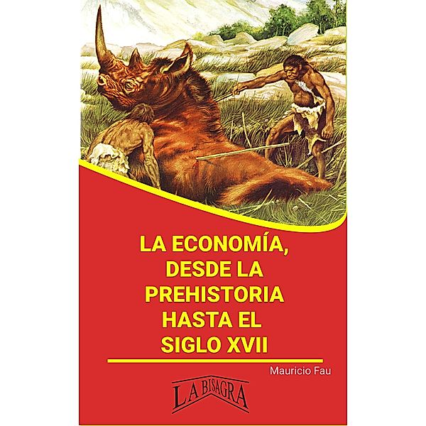 La Economía, Desde la Prehistoria Hasta el Siglo XVII (RESÚMENES UNIVERSITARIOS) / RESÚMENES UNIVERSITARIOS, Mauricio Enrique Fau