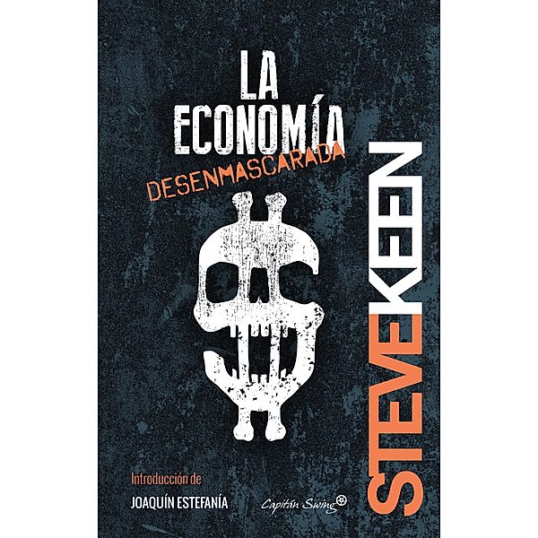 La economía desenmascarada / Colección Ensayo, Steve Keen