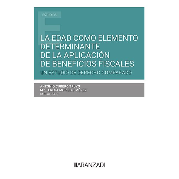 La edad como elemento determinante de la aplicación de beneficios fiscales. Un estudio de Derecho Comparado / Estudios, María Teresa Mories Jiménez, Antonio Cubero Truyo