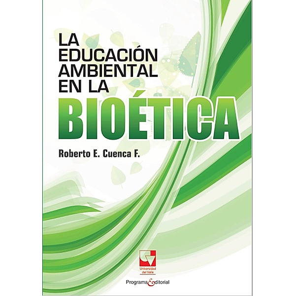 La educación ambiental en la bioética / Educación y pedagogía Bd.2, Roberto Cuenca Fajardo