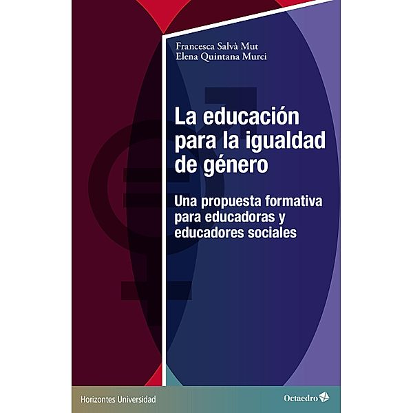 La educación para la igualdad de género / Horizontes Universidad, Francesca Salvà Mut, Elena Quintana Murci