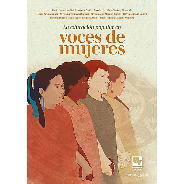 La educación popular en voces de mujeres, Miryan Zúñiga Escobar, Raúl Collazos Ardila, Rocío Gómez Zuñiga, Edilson Monroy Machado, Angie Pino Narváez, Paola Andrea Caicedo Jiménez, Faviola Arciniegas Ramírez, Maria Elena Moreno García, Fulvia Salazar Gómez, Yohana Alarcón Valdés