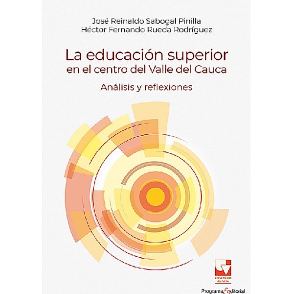La educación superior en el centro del Valle del Cauca. Análisis y reflexiones, José Reinaldo Sabogal Pinilla