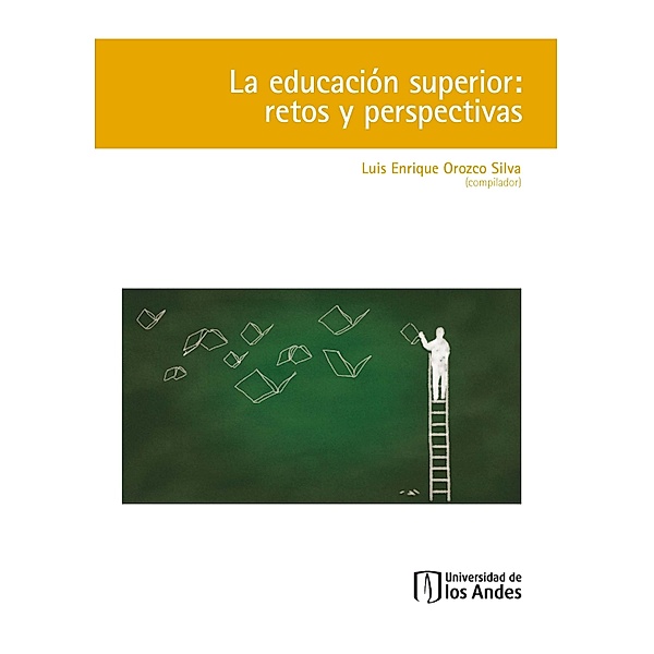 La educación superior: retos y perspectivas, Luis Enrique Orozco Silva