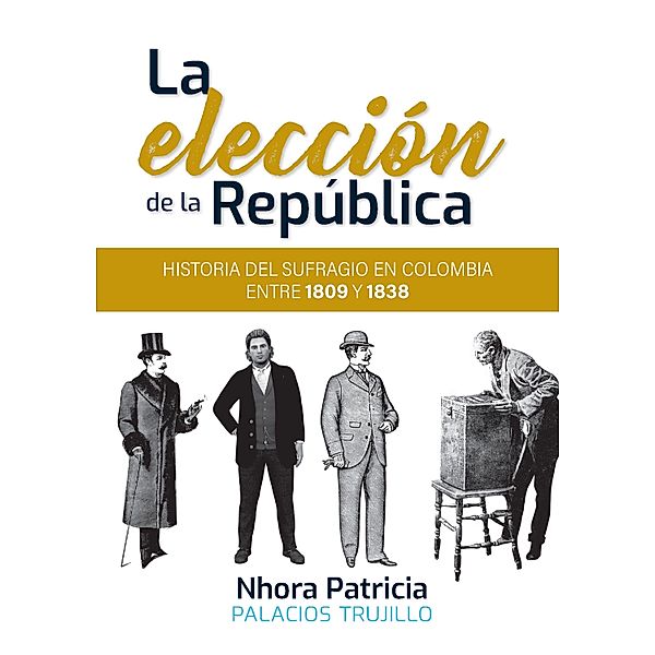 La elección de la República / Ciencias Humanas, Nhora Patricia Palacios Trujillo
