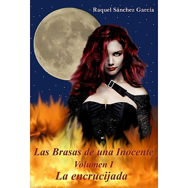 La Encrucijada (Las Brasas de una Inocente, #1) / Las Brasas de una Inocente, Raquel Sánchez García