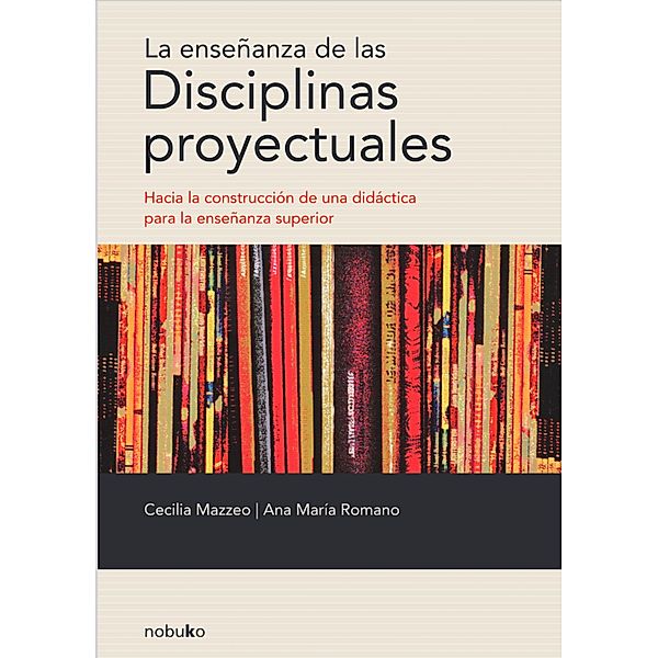 La enseñanza de las disciplinas proyectuales, Cecilia Mazzeo, Ana María Romano