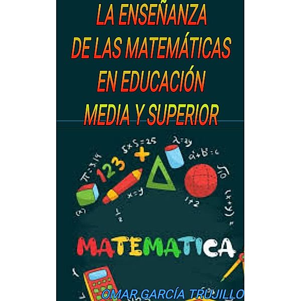 La   enseñanza   de   las   Matemáticas, Omar García Trujillo