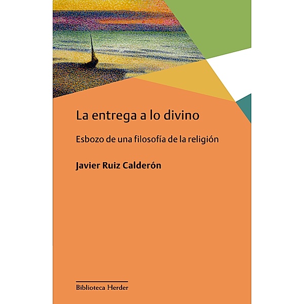 La entrega a lo divino / Biblioteca Herder, Francisco Javier Ruiz Calderón