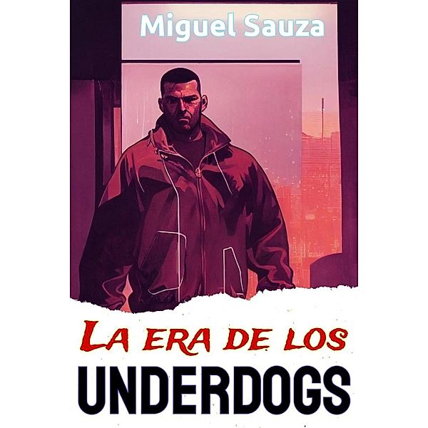 La era de los underdogs (LitRPG ciberpunk) / LitRPG ciberpunk, Miguel Sauza