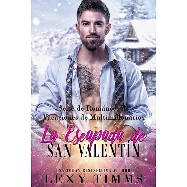 La Escapada de San Valentín (Serie de Romances de Vacaciones de Multimillonarios, #2) / Serie de Romances de Vacaciones de Multimillonarios, Lexy Timms