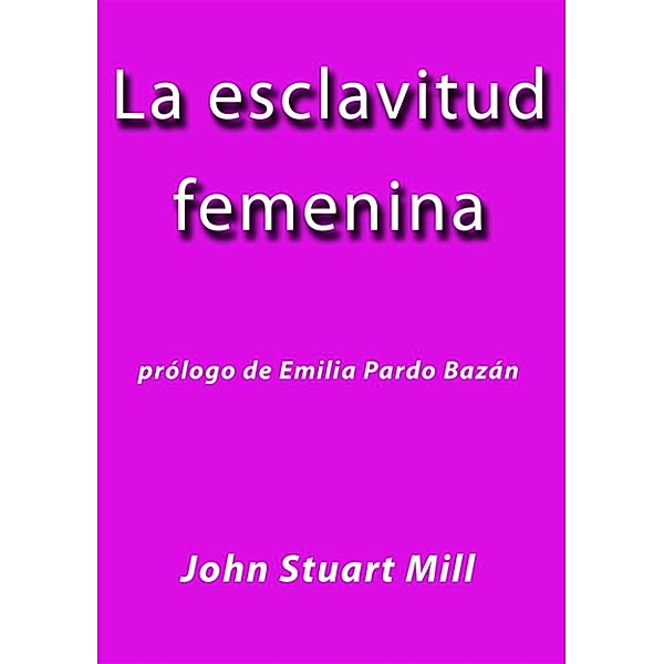 La esclavitud femenina, John Stuart Mill