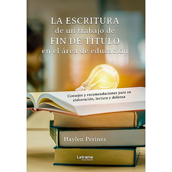 La escritura de un trabajo de fin de título en el área de educación: consejos y recomendaciones para su elaboración, lectura y defensa, Haylen Perines