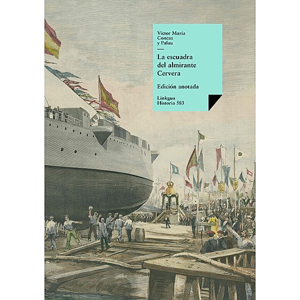 La escuadra del almirante Cervera / Historia Bd.583, Victor María Concas y Palau