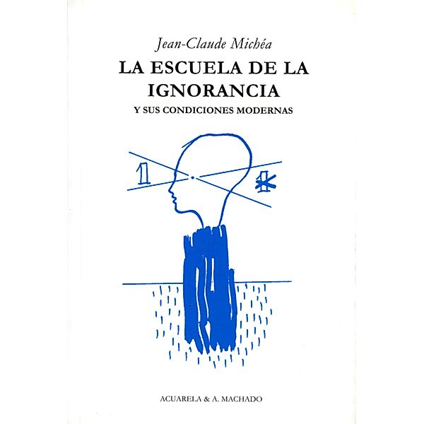 La escuela de la ignorancia / Acuarela & A. Machado, Jean-Claude Michéa