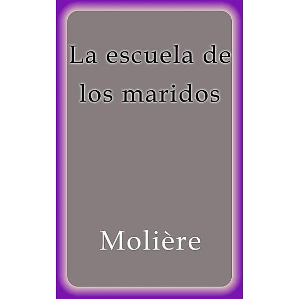 La escuela de los maridos, Molière