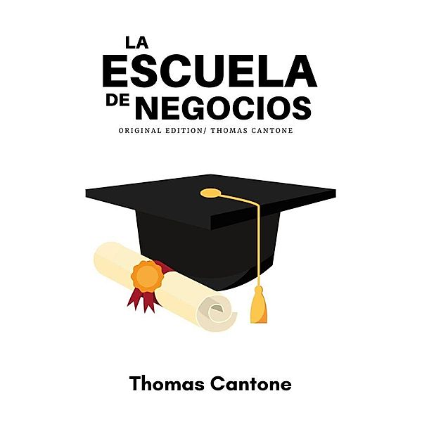 La Escuela de Negocios (Thomas Cantone, #1) / Thomas Cantone, Thomas Cantone