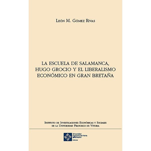 La escuela de Salamanca, Hugo Grocio y el liberalismo económico en Gran Bretaña / Instituto de investigaciones económicas y sociales Bd.20, León M. Gómez Rivas
