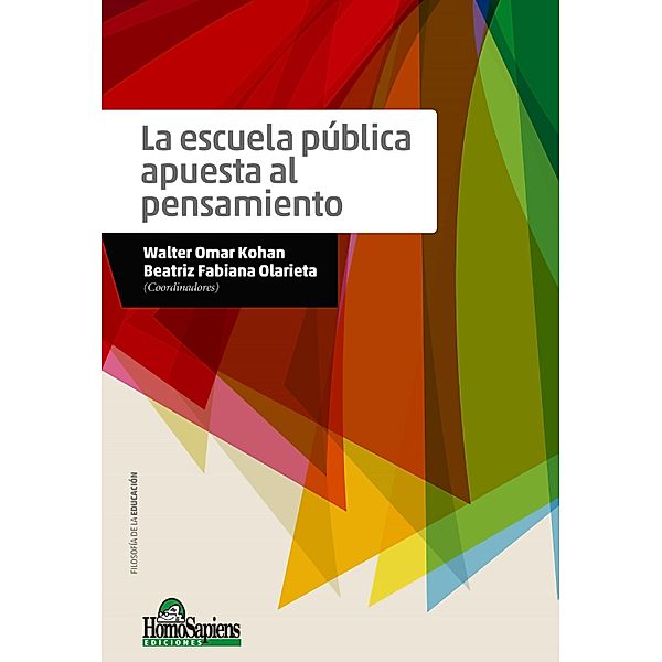 La escuela pública apuesta al pensamiento, Walter Kohan, Beatriz Fabiana Olarieta