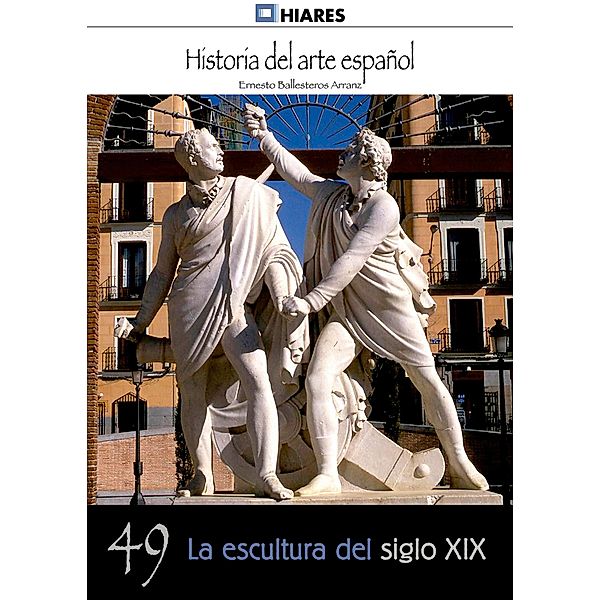 La escultura del siglo XIX / Historia del Arte Español Bd.49, Ernesto Ballesteros Arranz