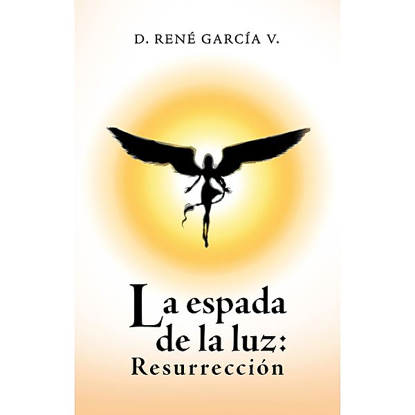La Espada De La Luz: Resurrección, D. René García V.