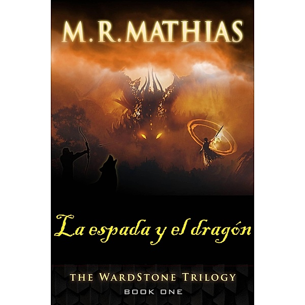 La espada y el dragón (La trilogía de Wardstone) / La trilogía de Wardstone, M. R. Mathias