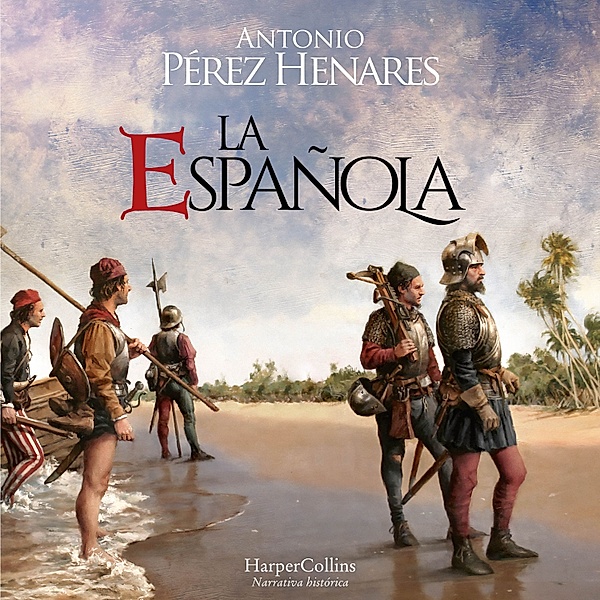 La Española. Una isla en el Caribe fue el origen de todo un imperio., Antonio Pérez Henares