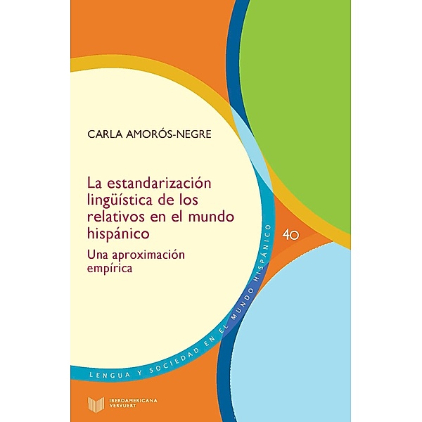 La estandarización lingüística de los relativos en el mundo hispánico / Lengua y Sociedad en el Mundo Hispánico Bd.40, Carla Amorós-Negre