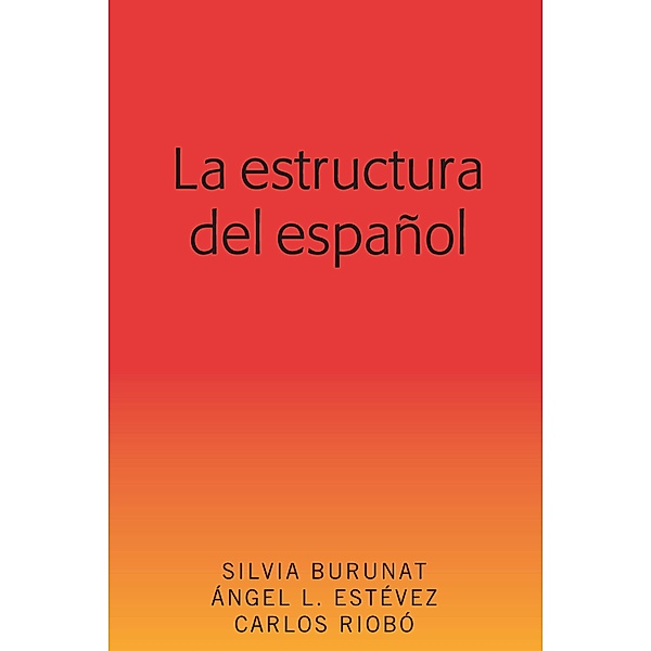 La estructura del español, Silvia Burunat, Ángel L. Estévez, Carlos Riobó