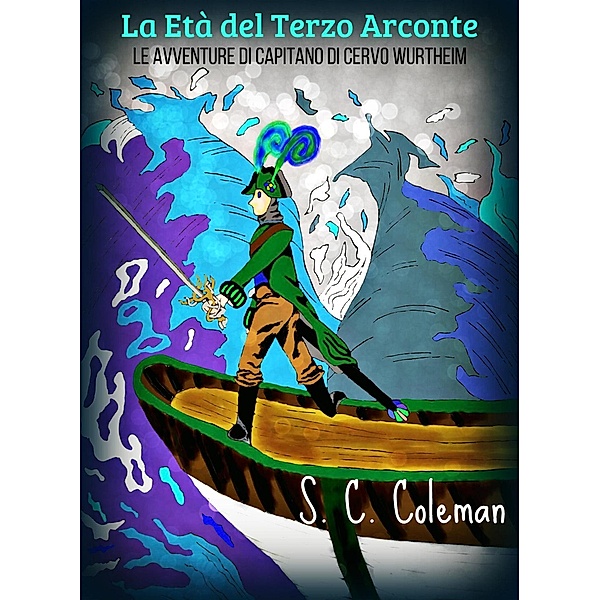 La Età del Terzo Arconte:  Le Avventure di Capitano di Cervo Wurtheim / La Età del Terzo Arconte, S. C. Coleman
