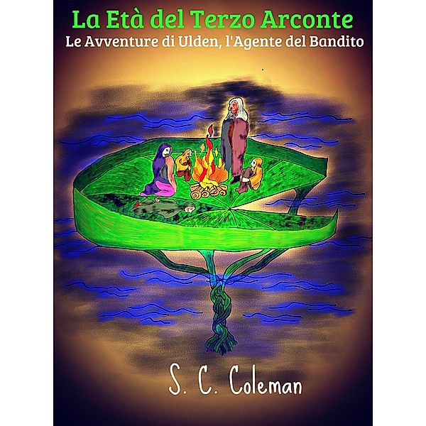 La Età del Terzo Arconte: Le Avventure di Ulden, l'Agente del Bandito / La Età del Terzo Arconte, S. C. Coleman