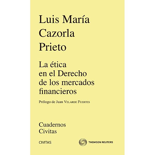 La ética en el Derecho de los mercados financieros / Cuadernos Civitas, Luis María Cazorla Prieto