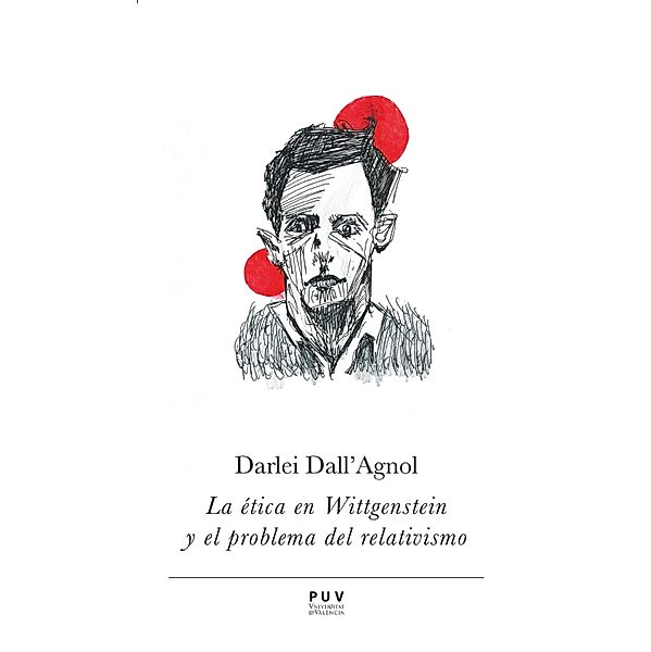 La ética en Wittgenstein y el problema del relativismo / Prismas Bd.15, Darlei Dall'Agnol