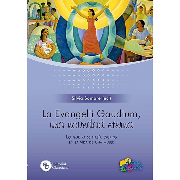 La Evangelii Gaudium, una novedad eterna / Ardía nuestro corazón, Silvia Somaré