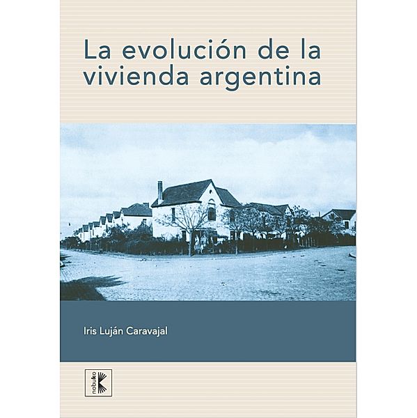 La evolución de la vivienda argentina, Iris Lujan Caravajal