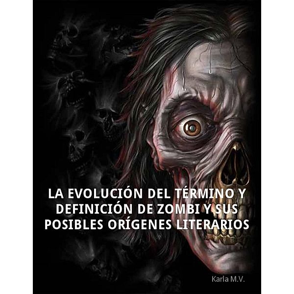 La evolución del término y definición de zombi y sus posibles orígenes literarios, Karla M. V.