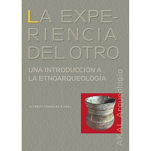 La experiencia del Otro / Arqueología, Alfredo González Ruibal