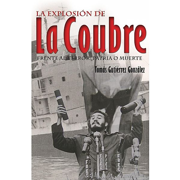 La explosión de La Coubre. Frente al  terror: Patria o Muerte, Tomás Gutiérrez González