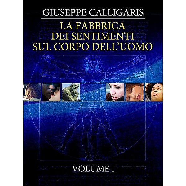 La Fabbrica dei Sentimenti sul Corpo dell'Uomo - Vol. 1, Giuseppe Calligaris