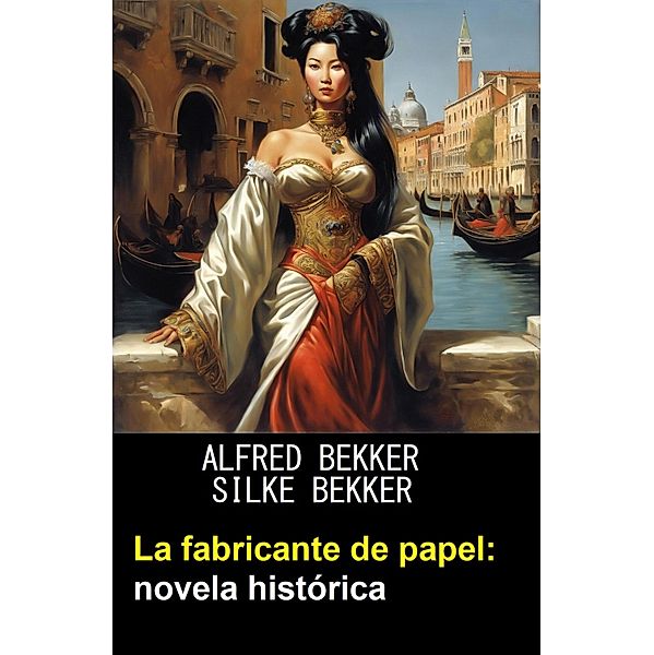 La fabricante de papel: novela histórica, Alfred Bekker, Silke Bekker
