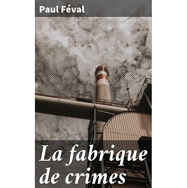 La fabrique de crimes, Paul Féval