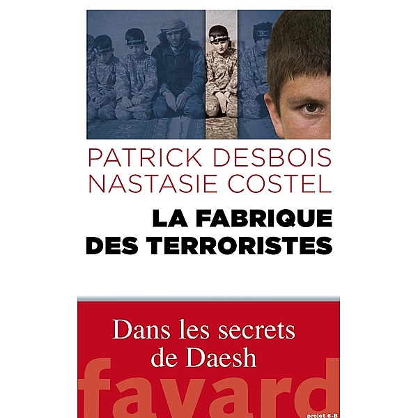 La fabrique des terroristes / Documents, Patrick Desbois, Nastasie Costel