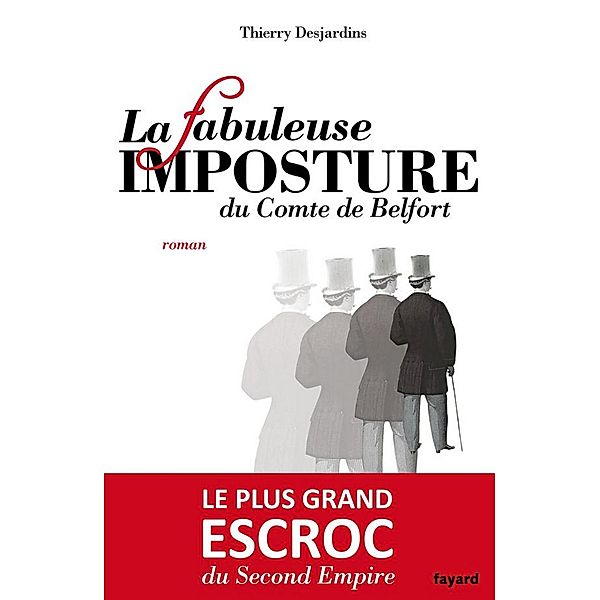 La fabuleuse imposture du comte de Belfort / Littérature Française, Thierry Desjardins