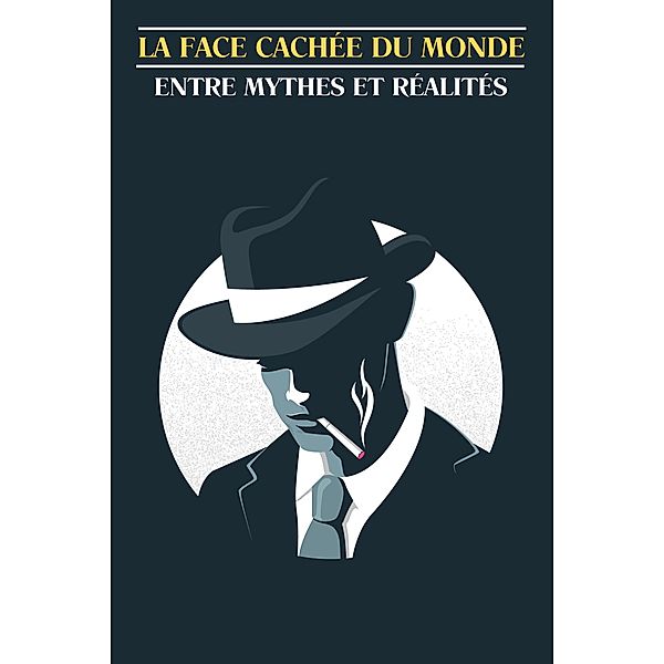 La face cachée du monde : entre mythes et réalités, Philippe Gauthier