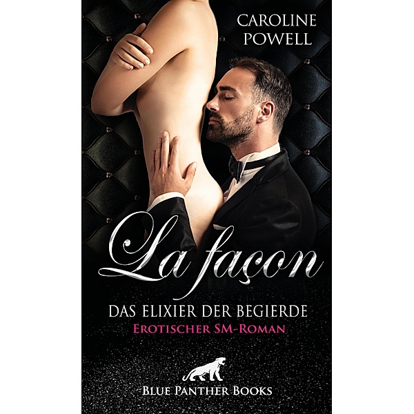 La façon - Das Elixier der Begierde | Erotischer SM-Roman / BDSM-Romane, Caroline Powell