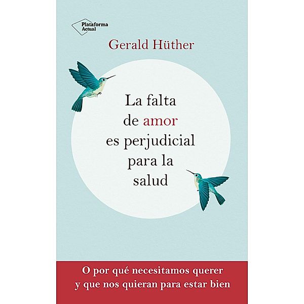 La falta de amor es perjudicial para la salud, Gerald Hüther